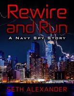 Rewire and Run: A Navy Spy Story 0692115471 Book Cover