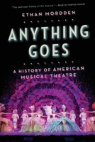 Anything Goes: A History of American Musical Theatre 0199892830 Book Cover