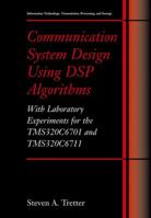 Communication System Design Using DSP Algorithms: With Laboratory Experiments for the TMS320C6701 and TMS320C6711 (Information Technology: Transmission, ... Transmission, Processing and Storage) 0306474298 Book Cover