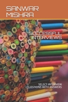 Successful Interviews: Select Interview Questions with Answers 1675389160 Book Cover