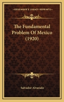 The Fundamental Problem Of Mexico 1120882656 Book Cover