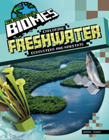 Exploring Freshwater Ecosystems and Habitats (The Ultimate Guide to Biomes) 1761403052 Book Cover