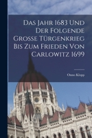 Das Jahr 1683 und der folgende große Türkenkrieg bis zum Frieden von Carlowitz 1699 1019074892 Book Cover