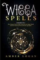 Wicca Spells: 2 Books in 1: The Ultimate Wicca Guide. Jump into the Magic World and Start Enjoying Wiccan Rituals and Spells. 1802710981 Book Cover