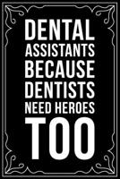 DENTAL ASSISTANTS BECAUSE DENTISTS NEED HERO TOO: This 6"X9" blank line journal makes a great gift idea for any dental hygienist or dental hygienist student. 1674543050 Book Cover