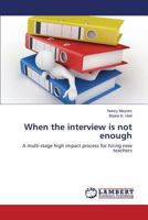 When the interview is not enough: A multi-stage high impact process for hiring new teachers 3659529214 Book Cover