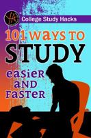 College Study Hacks: 101 Ways to Study Easier and Faster 1620231913 Book Cover