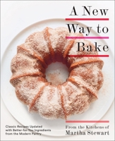 A New Way to Bake: Classic Recipes Updated with Better-for-You Ingredients from the Modern Pantry 0307954714 Book Cover