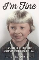 I'm Fine: A Story of Victory Over Adversity Through God's Grace 0991624505 Book Cover