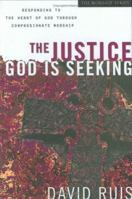 The Justice God Is Seeking: Responding to the Heart of God Through Compassionate Worship 0830741976 Book Cover