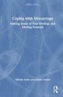 Coping with Miscarriage: Making Sense of Your Feelings and Moving Forward 1041138563 Book Cover