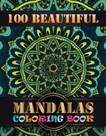 100 Beautiful Mandalas Coloring Book: An Adult Coloring Book with Mandala flower Fun, Easy, and Relaxing Coloring Pages For Meditation And Happiness with 100 Different Mandala Images Stress 1692949373 Book Cover