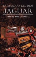 La Mascara del Dios Jaguar 1463351798 Book Cover