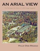 An Arial View: The Personal Life Story of a Mill Village Daughter 1625124856 Book Cover