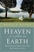 Heaven Is a Place on Earth: Why Everything You Do Matters to God 0310253071 Book Cover