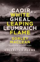 Collected Poems: Caoir Gheal Leumraich / White Leaping Flame 184697190X Book Cover