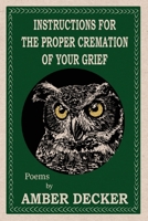 Instructions for the Proper Cremation of Your Grief 1736270125 Book Cover