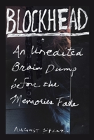BLOCKHEAD: An Unedited Brain Dump Before the Memories Fade B0CBN4Q22P Book Cover
