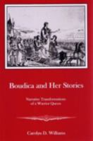 Boudica and Her Stories: Narrative Transformations of a Warrior Queen 1611491347 Book Cover