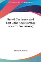 Buried Continents and Lost Cities and How They Relate to Freemasonry 0766198286 Book Cover