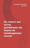 Au coeurs des terres guinéennes, les enjeux de l'aménagement foncier B0CB29LBHK Book Cover