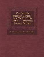 L'Enfant Du Miracle: Com�die-Bouffe En Trois Actes (Classic Reprint) 117316314X Book Cover
