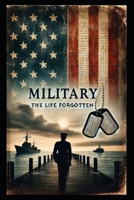 Military: The Life Forgotten: Memoirs of a Forgotten Sailor B0DV5H59LM Book Cover