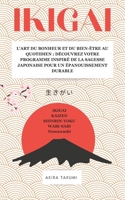 IKIGAI: L’Art du Bonheur et du Bien-Être au Quotidien : découvrez votre raison d’être et trouvez l’équilibre intérieur, vivre avec sens, sérénité et motivation (French Edition) B0FNR39FQW Book Cover