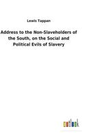 Address to the non-slaveholders of the South, on the social and political evils of slavery 1512082406 Book Cover