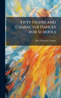 Fifty Figure and Character Dances for Schools 1340251965 Book Cover