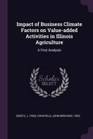 Impact of business climate factors on value-added activities in Illinois agriculture: a first analysis 137898644X Book Cover