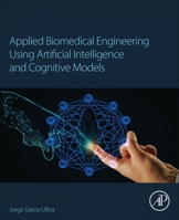Applied Biomedical Engineering Using Artificial Intelligence and Cognitive Models 0128207183 Book Cover