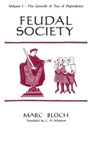 Feudal Society: Vol 1: The Growth and Ties of Dependence 0226059782 Book Cover