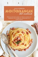 Mediterranean Diet Cookbook: Delicious And Quick Recipes Can Help You Restore Your Metabolism And Change Your Eating Habits For A Healthy Lifestyle 1801822905 Book Cover
