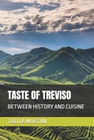 TASTE OF TREVISO: BETWEEN HISTORY AND CUISINE B0CWXLX41R Book Cover