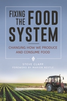 Fixing the Food System: Changing How We Produce and Consume Food 1440843708 Book Cover