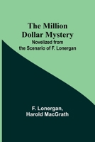The Million Dollar Mystery; Novelized from the Scenario of F. Lonergan 9357399739 Book Cover