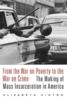 From the War on Poverty to the War on Crime: The Making of Mass Incarceration in America 0674737237 Book Cover