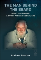 The Man Behind the Beard: Deneys Schreiner: A South African Liberal Life 1869144449 Book Cover