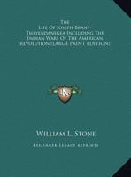 The Life of Joseph Brant-Thayendanegea Including the Indian Wars of the American Revolution 1419182005 Book Cover