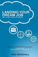 Landing Your Dream Job: Start Your Career Ahead of the Competition 1451576013 Book Cover