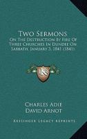 Two Sermons: On The Destruction By Fire Of Three Churches In Dundee On Sabbath, January 3, 1841 1165748614 Book Cover