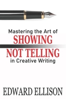 Mastering the Art of Showing Not Telling in Creative Writing B0DQ93WV6T Book Cover