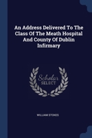 An Address Delivered To The Class Of The Meath Hospital And County Of Dublin Infirmary 1022597507 Book Cover