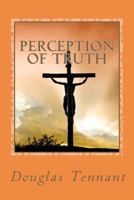 Perception of Truth: How Amazing Would It Have Been for a Mother and Daughter to Have Actually Lived in Jerusalem, at the Time of Christ's Ministry; Hearing and Seeing So Much That Fashioned Their Dev 1475022921 Book Cover