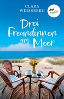 Drei Freundinnen am Meer - oder: Winterfreundinnen: Ein St.-Peter-Ording-Roman - Ein Neuanfang an der Nordsee (German Edition) 3986909931 Book Cover