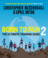 Born to Run 2: The Ultimate Training Guide 1524712345 Book Cover