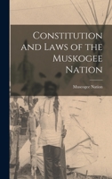 Constitution and Laws of the Muskogee Nation 101566119X Book Cover