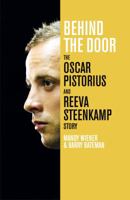 Behind the Door: The Oscar Pistorius and Reeva Steenkamp Story 1447262581 Book Cover