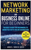 Network Marketing and Business on Line for Beginners: The Best Guide For Beginners To Monetize With On Line Marketing 1802165622 Book Cover